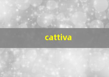 cattiva