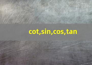 cot,sin,cos,tan