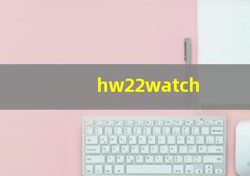 hw22watch