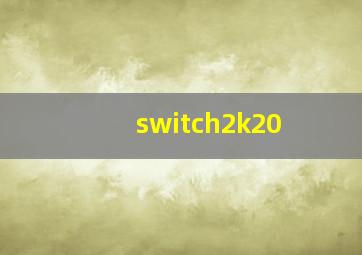 switch2k20