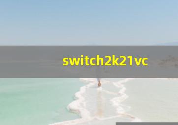 switch2k21vc